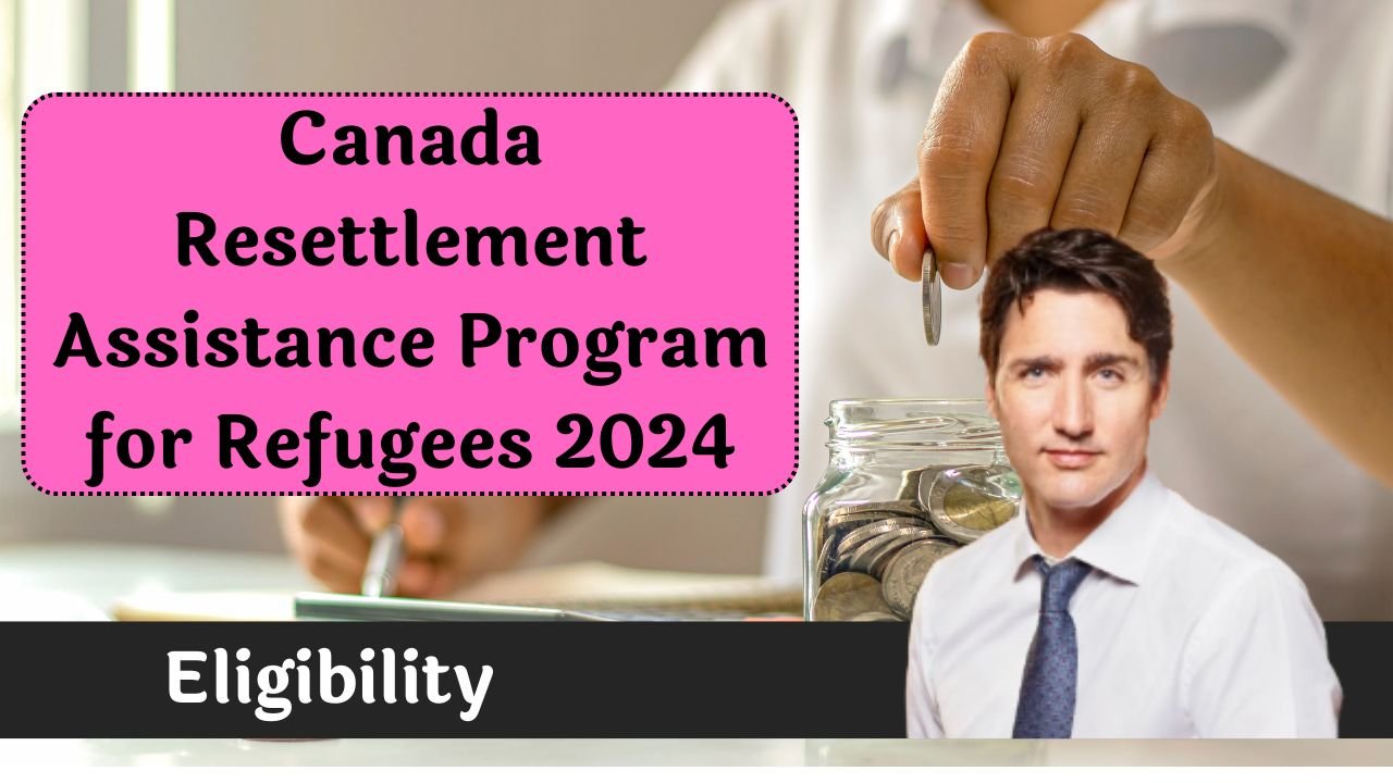 Eligibility and Benefits of Canada Resettlement Assistance Program for